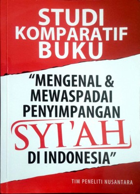 Studi Komparatif Buku “Mengenal & Mewaspadai Penyimpangan Syi’ah di Indonesia” – Tim Peneliti Nusantara